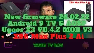 X96 Max Plus 2 Ai New firmware 26.02.22 Android 9 TV & AOSP Ugoos X3 V0.4.2 MOD V3