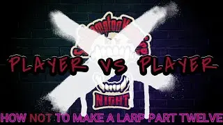 How Not to make a Larp Player VS Player