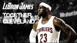 LeBron James 2015 - Together Cleveland ᴴᴰ