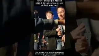 We were clubbing in Itaewon When this happened... 