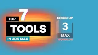 Top 7 Useful 3ds Max Tools that SPEED UP Your Work | 3ds Max Tips and Tricks!