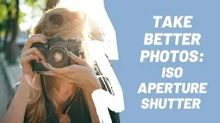 Camera Basics: ISO, Shutter Speed & Aperture