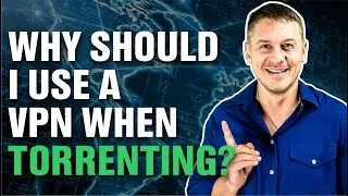 Why Should I Use a VPN When Torrenting?