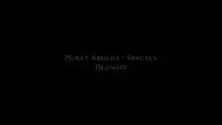 Murat Abdilda - Shagala (Slowed)
