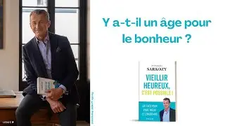 Y a-t-il un âge pour le bonheur ? - Dr François Sarkozy