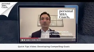 Personal MBA Coach Quick Tips Video: Developing Compelling MBA Goals