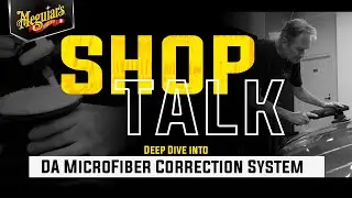 Deep Dive into Meguiar's DA Microfiber Correction System - Shop Talk