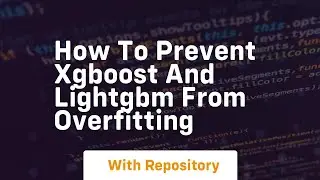 How to prevent xgboost and lightgbm from overfitting