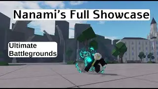 Nanami's Full Showcase ! [ Ultimate Battlegrounds ]