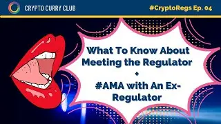 What To Know About Meeting the Regulator + #AMA with An Ex-Regulator #CryptoRegs