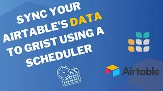 Sync your Airtable's data to Grist using a Scheduler