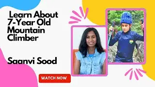 Saanvi Sood I  The Youngest Mountain Climber