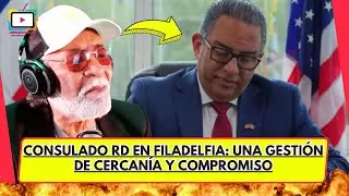 Consulado RD en Filadelfia: Una gestión de cercanía y compromiso
