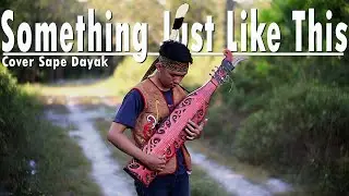 Something Just Like This (Slow Remix Sape'Dayak) By Ishak Kurniawan