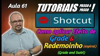 TUTORIAL - SHOTCUT - COMO APLICAR EFEITO DE GRADE E REDEMOINHO - AULA 61
