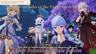 A New Painting in Pale Scarlet | True Tales of the Violet Garden: Act 3【Genshin Impact】