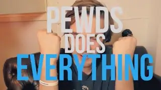 PEWDS DOES EVERYTHING (Compilation)