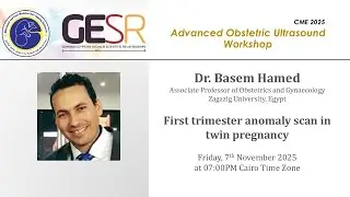 GESR-CME 2025: Twin Pregnancy Ultrasound (2/6  First trimester anomaly scan), Dr. Basem Hamed