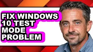 How to Fix Windows 10 Test Mode Problem - Step by Step