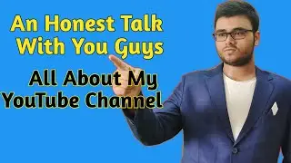 An Honest Talk With You Guys | All About My YouTube Channel | Tkwtk