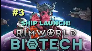 RimWorld Biotech - Ship Launch - Part 3