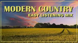 Modern Country Music Mix. Relax and Take It Easy