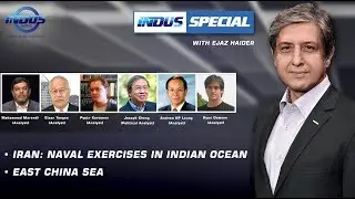 Indus Special with Ejaz Haider | Iran: Naval Exercises in Indian Ocean | East China Sea | Ep 288