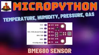 How To Use The BME680 Sensor Module With The ESP32 Using Micropython