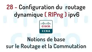 28- Configuration du Routage dynamique  RIPng IPV6