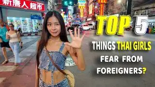 Top 5 Things THAI GIRLS FEAR From Foreigners?