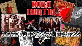 WHITECROSS E SUA MELHOR FASE(BORA CURTIR#70)