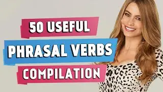 50 Most Useful PHRASAL VERBS | Compilation