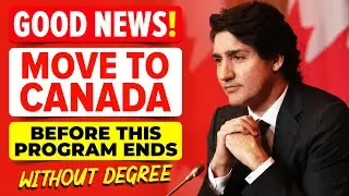 Good News!! Move to Canada Before Program Ends : Without Degree | Canada Immigration 2023