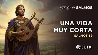 Una vida muy corta | Salmo 39