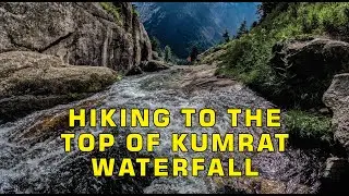 HIKING TO THE TOP OF KUMRAT WATERFALL | KUMRAT VALLEY | 4K