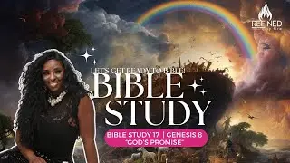 Bible Study 17  | Genesis 8 | “God’s promise”