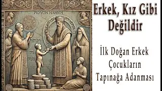 Erkek, Kız Gibi Değildi | İlk Doğan Erkek Çocuğun Adanması