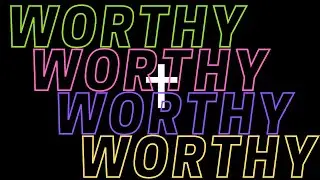 worthy (lyric video)