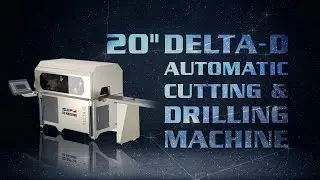 Delta - D • Automatic Straight Cutting & Drilling Machine - 20