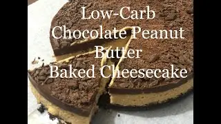 How to Make Low-Carb Chocolate Peanut Butter Baked Cheesecake