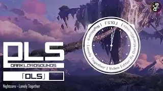Nightcore - Lonely Together | DLS Release