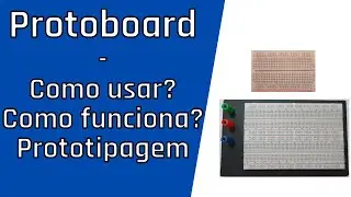 Aula 13 - Protoboard - Como usar? Como funciona? Prototipagem