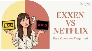 [ARŞİV] Exxen TV vs Netflix para ödemeye değer mi?.