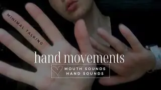 ASMR HAND MOVEMENTS + MOUTH SOUNDS [Hand Sounds / 10 Minute ASMR] Minimal Talking