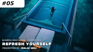 [Summer 2025] | Deep House Mix | Refresh Yourself #05 | Carlos Grau