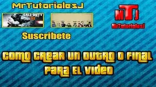 Como Crear Un Outro O Final Para Tu Video [MrTutorialesJ]
