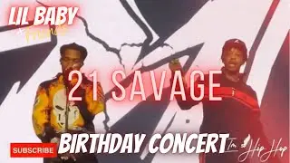Lil Baby brings out 21 Savage |  Lil Baby & Friends Birthday Concert | Atlanta