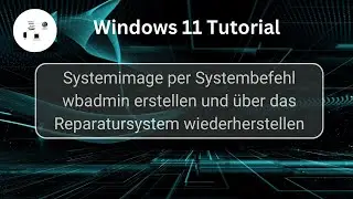 Windows11 Systemimage per Systembefehl dbadmin erstellen und wiederherstellen! Win 11 Tutorial!