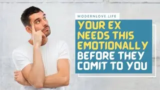 Your Ex Needs THIS Emotionally Before They Commit To You