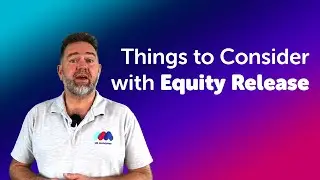 Things to Consider With Equity Release | Equity Release Advice UK